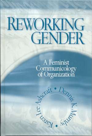 Reworking Gender: A Feminist Communicology of Organization de Karen Lee Ashcraft