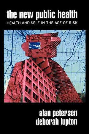 The New Public Health: Discourses, Knowledges, Strategies de Alan Petersen