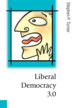 Liberal Democracy 3.0: Civil Society in an Age of Experts de Stephen P. Turner