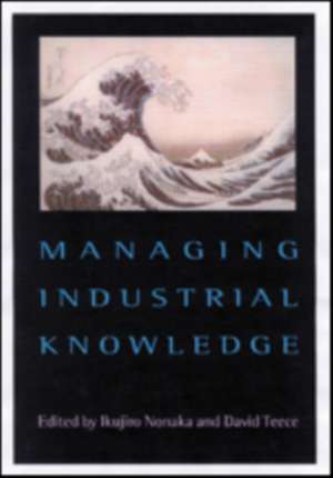 Managing Industrial Knowledge: Creation, Transfer and Utilization de Ikujiro Nonaka