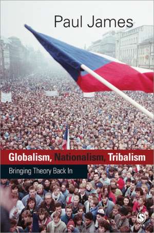 Globalism, Nationalism, Tribalism: Bringing Theory Back in de Paul W James