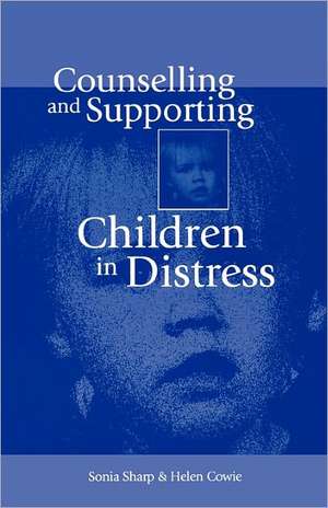 Counselling and Supporting Children in Distress de Sonia Sharp