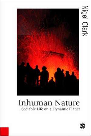 Inhuman Nature: Sociable Life on a Dynamic Planet de Nigel Clark