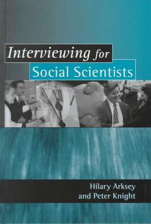 Interviewing for Social Scientists: An Introductory Resource with Examples de Hilary Arksey