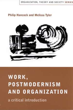 Work, Postmodernism and Organization: A Critical Introduction de Philip Hancock