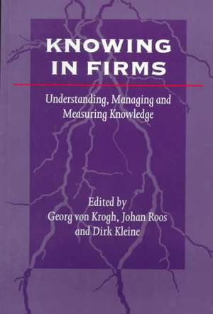 Knowing in Firms: Understanding, Managing and Measuring Knowledge de Georg von Krogh