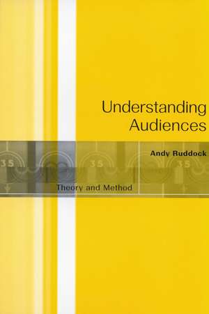 Understanding Audiences: Theory and Method de Andy Ruddock