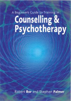 A Beginner's Guide to Training in Counselling & Psychotherapy de Robert Bor