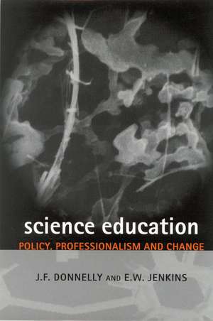 Science Education: Policy, Professionalism and Change de James F Donnelly