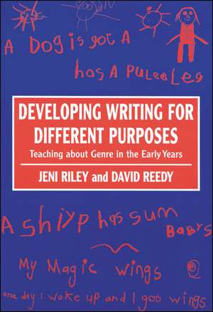 Developing Writing for Different Purposes: Teaching about Genre in the Early Years de Jeni Riley