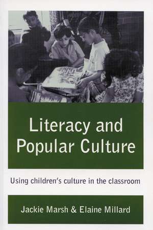 Literacy and Popular Culture: Using Children's Culture in the Classroom de Jackie Marsh