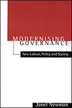 Modernizing Governance: New Labour, Policy and Society de Janet E Newman