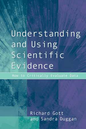 Understanding and Using Scientific Evidence: How to Critically Evaluate Data de Richard Gott