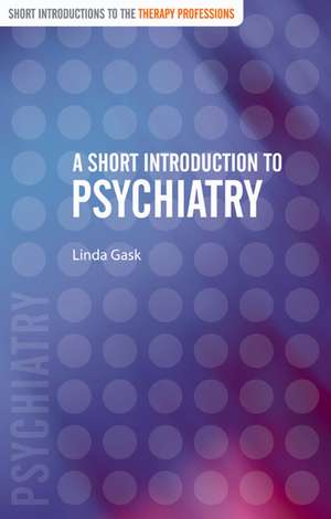 A Short Introduction to Psychiatry de Linda Gask