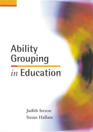 Ability Grouping in Education de Judith Ireson