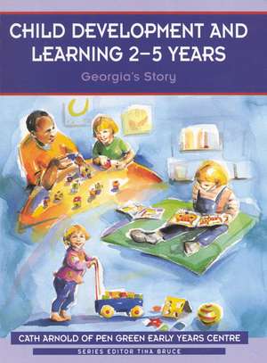 Child Development and Learning 2-5 Years: Georgia's Story de Cath Arnold