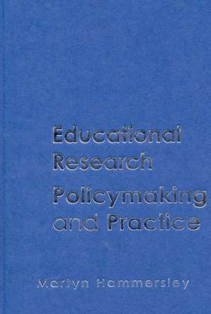 Educational Research, Policymaking and Practice de Martyn Hammersley