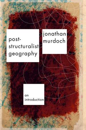 Post-structuralist Geography: A Guide to Relational Space de Jon Murdoch