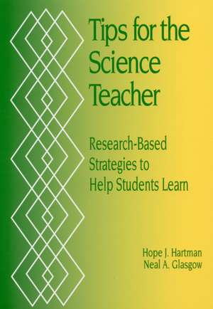 Tips for the Science Teacher: Research-Based Strategies to Help Students Learn de Hope J. Hartman