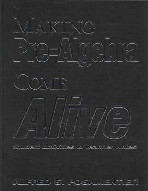 Making Pre-Algebra Come Alive: Student Activities and Teacher Notes de Alfred S. Posamentier