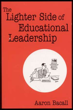 The Lighter Side of Educational Leadership de Aaron Bacall