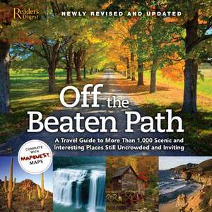 Off the Beaten Path: A Travel Guide to More Than 1,000 Scenic and Interesting Places Still Uncrowded and Inviting de Reader's Digest