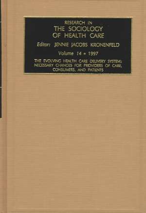 Research in the Sociology of Health Care – Necessary Changes for Providers of Care, Consumers and Patients de Jennie Jacobs Kronenfeld