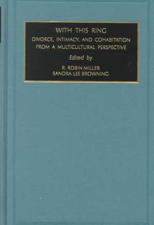 With This Ring – Divorce, Intimacy and Cohabitation from a Multicultural Perspective de R.robin Miller