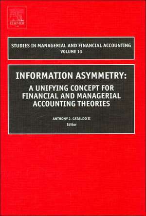 Information Asymmetry – A Unifying Concept for Financial and Managerial Accounting Theories de Anthony J. Cataldo Ii