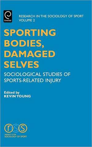 Sporting Bodies, Damaged Selves – Sociological Studies of Sports–Related Injury de Kevin A. Young