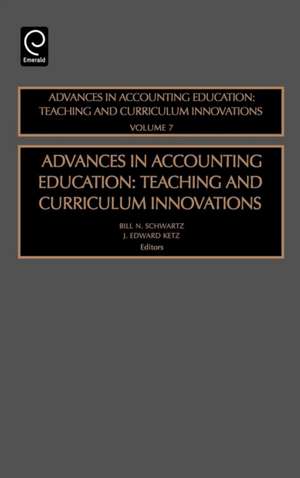 Advances in Accounting Education – Teaching and Curriculum Innovations de Bill N. Schwartz