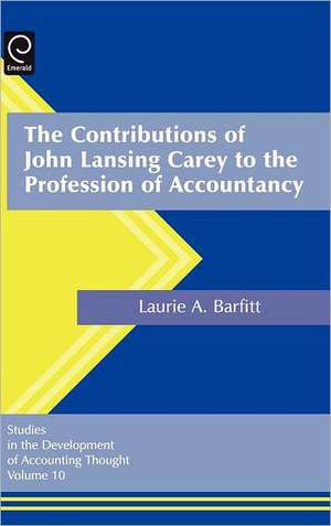 The Contributions of John Lansing Carey to the Profession of Accountancy de Laurel Anne Barfitt