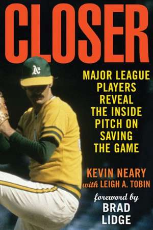 Closer: Major League Players Reveal the Inside Pitch on Saving the Game de Kevin Neary