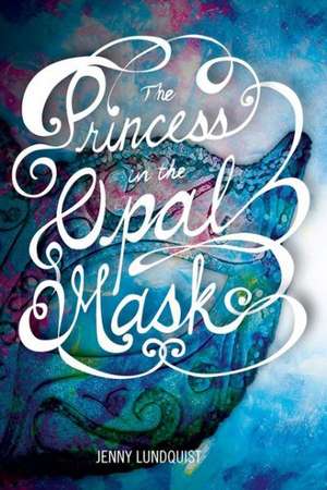 The Princess in the Opal Mask de Jenny Lundquist