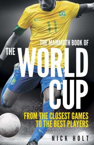 The Mammoth Book of the World Cup de Nick Holt