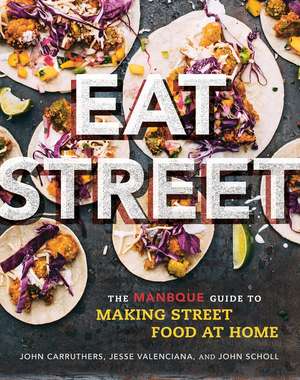 Eat Street: The ManBQue Guide to Making Street Food at Home de John Carruthers