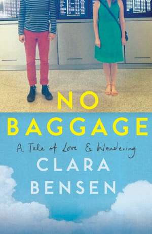 No Baggage: A Tale of Love and Wandering de Clara Bensen