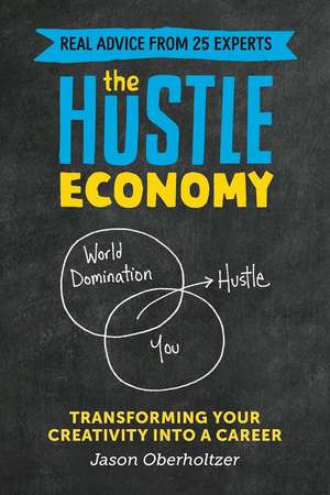 The Hustle Economy: Transforming Your Creativity Into a Career de Jason Oberholtzer