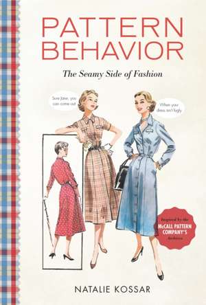 Pattern Behavior: The Seamy Side of Fashion de Natalie Kossar