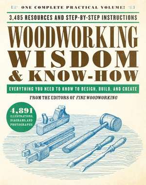 Woodworking Wisdom & Know-How: Everything You Need to Know to Design, Build, and Create de Taunton Press