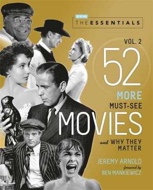 The Essentials Vol. 2: 52 More Must-See Movies and Why They Matter de Jeremy Arnold