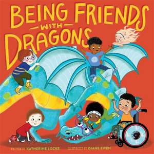 Being Friends with Dragons de Katherine Locke