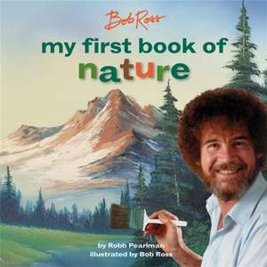 Bob Ross: My First Book of Nature de Robb Pearlman