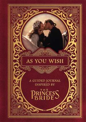 As You Wish: A Guided Journal Inspired by the Princess Bride de Princess Bride Ltd