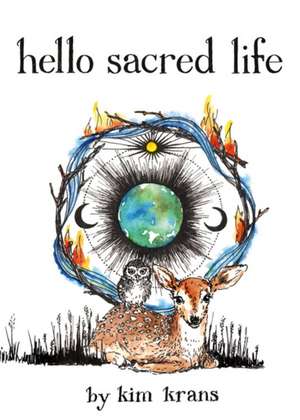 Hello Sacred Life de Kim Krans