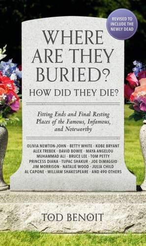 Where Are They Buried? (2023 Revised and Updated) de Tod Benoit