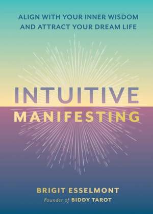 Intuitive Manifesting de Brigit Esselmont