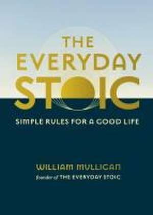 The Everyday Stoic de William Mulligan