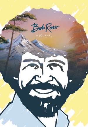 Bob Ross: A Journal: "Don't be afraid to go out on a limb, because that's where the fruit is" de Bob Ross