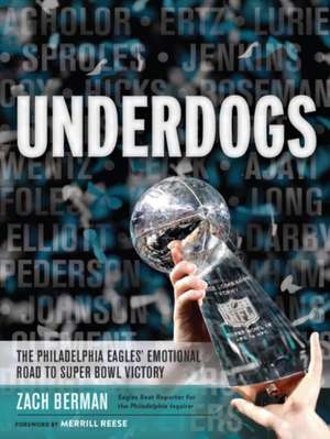 Underdogs: The Philadelphia Eagles' Emotional Road to Super Bowl Victory de Zach Berman